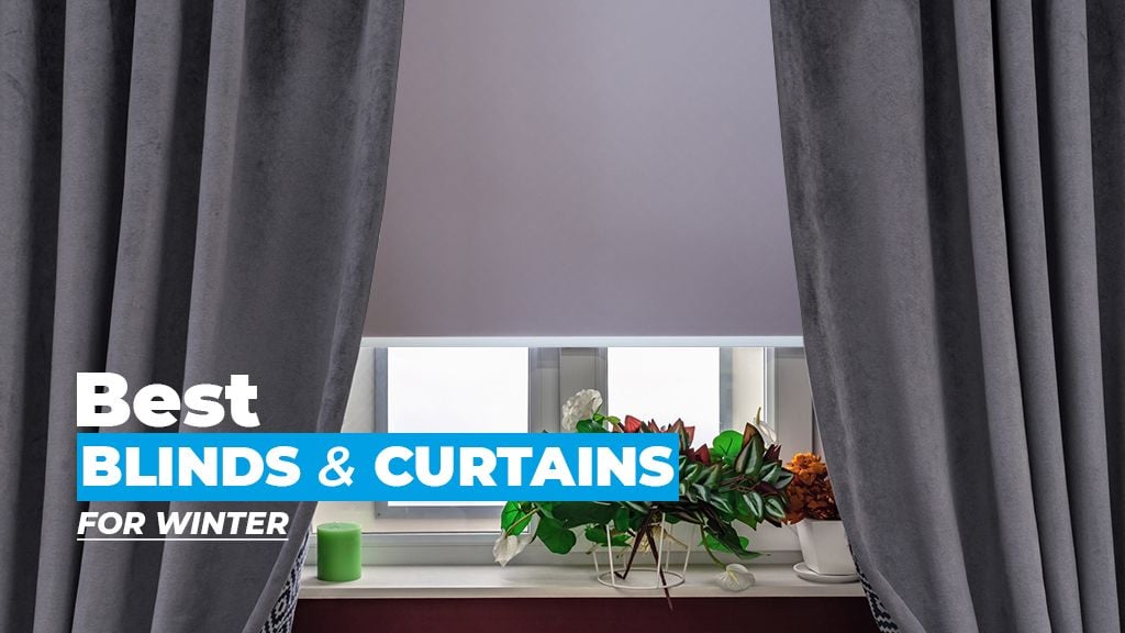 Blinds and Curtains to Keep the Heat in This Winter Blinds and Curtains to Keep the Heat in This Winter
